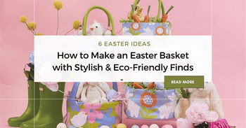 How to Make an Easter Basket with Stylish & Eco-Friendly Finds - 6 Ideas - rockflowerpaper