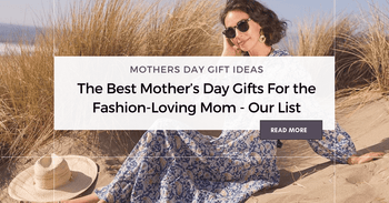 The Best Mother’s Day Gifts For the Fashion-Loving Mom - Our List - rockflowerpaper
